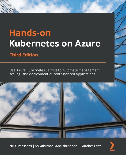 Hands-On Kubernetes on Azure - Third Edition: Use Azure Kubernetes Service to automate management, scaling, and deployment of containerized applications