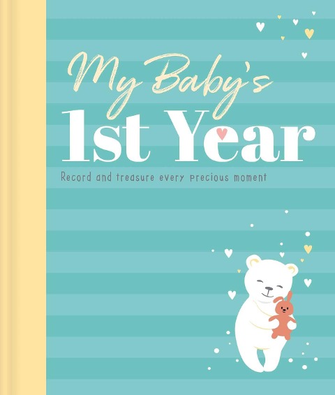 My Babys 1st Year Keepsake Journal: Record and Treasure Every Precious Moment