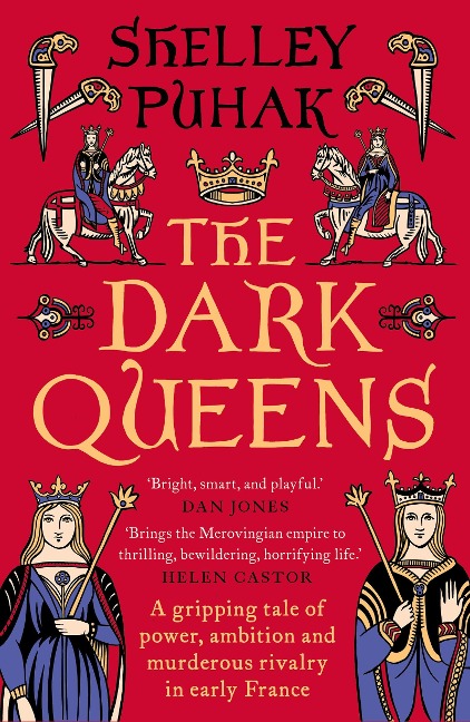 The Dark Queens: A gripping tale of power, ambition and murderous rivalry in early medieval France