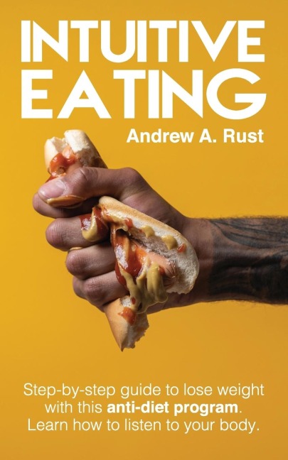 INTUITIVE EATING: Step-by-Step Guide to Lose Weight With This Anti-Diet Program. Learn How To Listen Your Body.