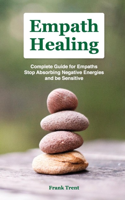 EMPATH HEALING: COMPLETE GU¿D¿ F¿R EM¿¿TH¿, STOP AB¿¿RB¿NG N¿G¿T¿V¿ ENERGIES AND BE SENSITIVE