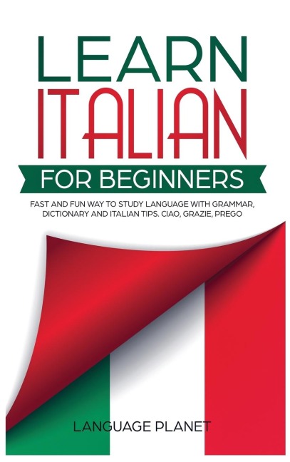 Learn Italian for Beginners: Fast and fun way to study language with grammar, dictionary and Italian tips. Ciao, Grazie, Prego.
