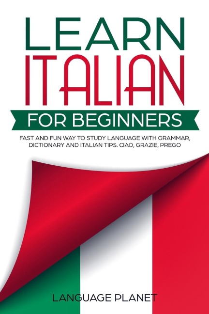 Learn Italian for Beginners: Fast and fun way to study language with grammar, dictionary and Italian tips. Ciao, Grazie, Prego.