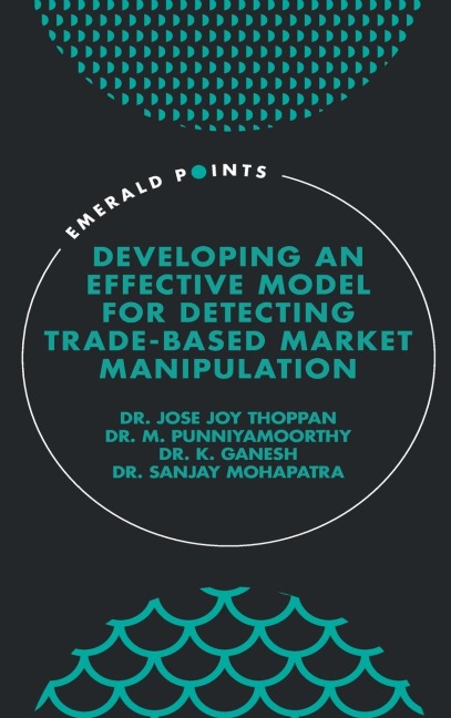 Developing an Effective Model for Detecting Trade-Based Market Manipulation