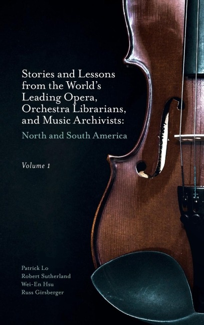 Stories and Lessons from the Worlds Leading Opera, Orchestra Librarians, and Music Archivists, Volume 1