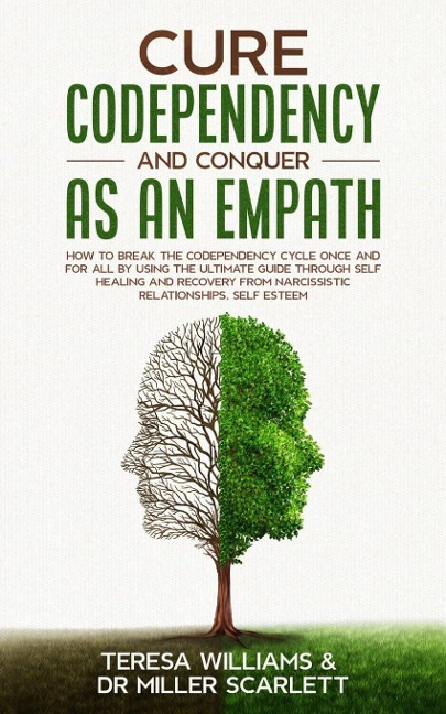 CURE CODEPENDENCY AND CONQUER AS AN EMPATH: How to Break the Codependency Cycle Once and For All By using The Ultimate Guide Through Self Healing and Recovery from Narcissistic Relationships, Self Esteem