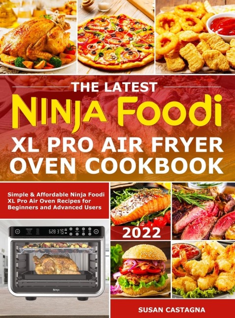 The Latest Ninja Foodi XL Pro Air Fryer Oven Cookbook: Simple & Affordable Ninja Foodi XL Pro Air Oven Recipes for Beginners and Advanced Users