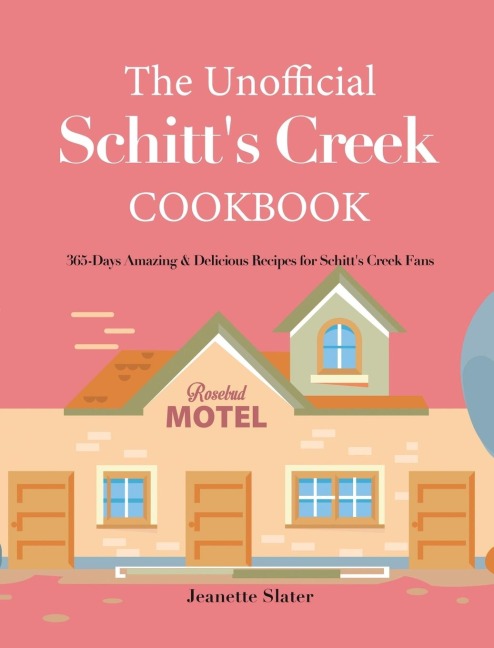 The Unofficial Schitts Creek Cookbook: 365-Days Amazing & Delicious Recipes for Schitts Creek Fans