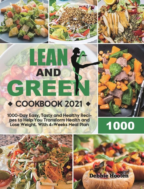 Lean and Green Cookbook: 1000-Day Easy, Tasty and Healthy Recipes to Help You Transform Health and Lose Weight. With 4-Weeks Meal Plan