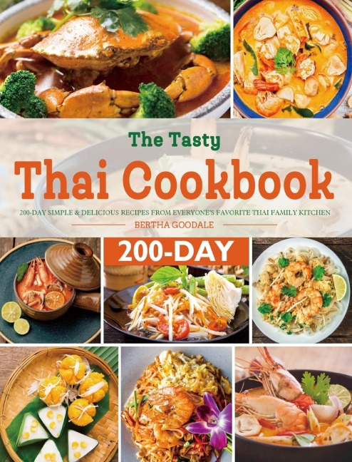 The Tasty Thai Cookbook: 200-Day Simple & Delicious Recipes from Everyones Favorite Thai Family Kitchen