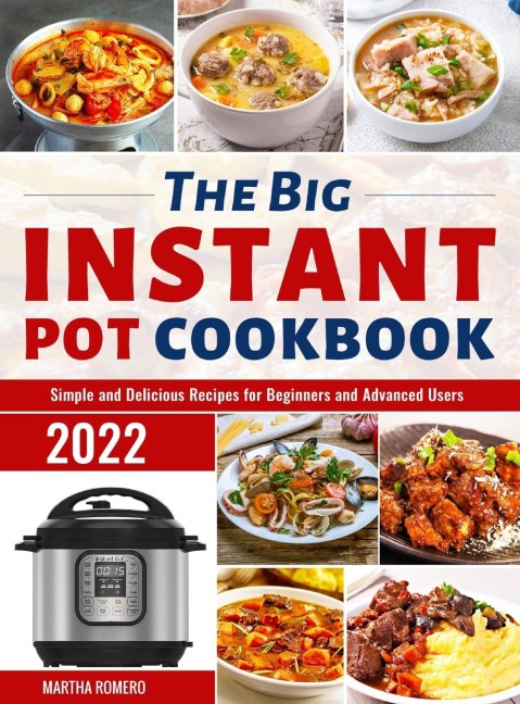 The Big Instant Pot Cookbook: Simple and Delicious Recipes for Beginners and Advanced Users