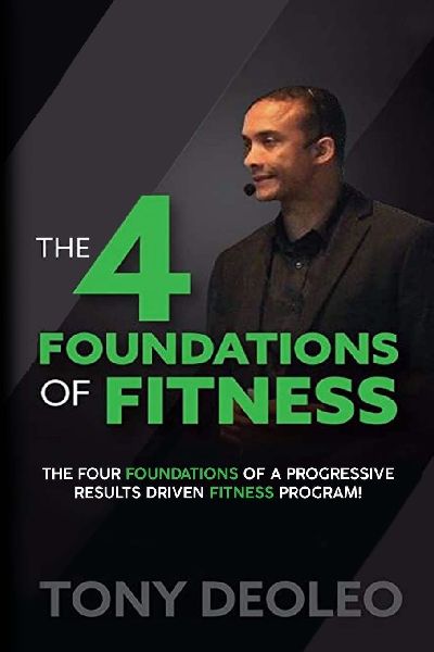 THE 4 FOUNDATIONS OF FITNESS: The four foundations of a progressive results driven fitness program