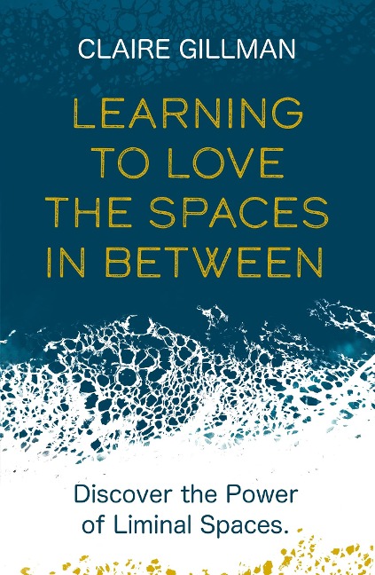 Learning to Love the Spaces in Between: Discover the Power of Liminal Spaces