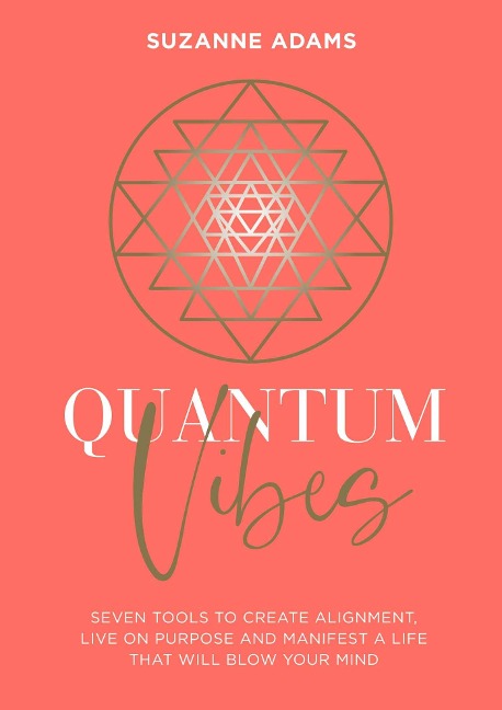 Quantum Vibes: 7 Tools to Raise Your Energy, Harness Your Power and Manifest a Life That Will Blow Your Mind