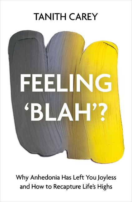 Feeling Blah?: Why Life Feels Joyless and How to Recapture Its Highs