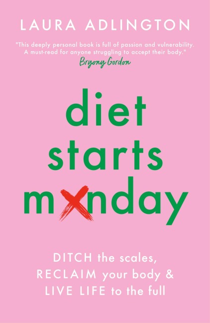 Diet Starts Monday: Ditch the Scales, Reclaim Your Body and Live Life to the Full