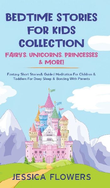 Bedtime Stories For Kids Collection- Fairys, Unicorns, Princesses& More!: Fantasy Short Stories& Guided Meditation For Children& Toddlers For Deep Sleep& Bonding With Parents