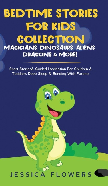 Bedtime Stories For Kids Collection- Magicians, Dinosaurs, Aliens, Dragons& More!: Short Stories& Guided Meditation For Children& Toddlers Deep Sleep& Bonding With Parents