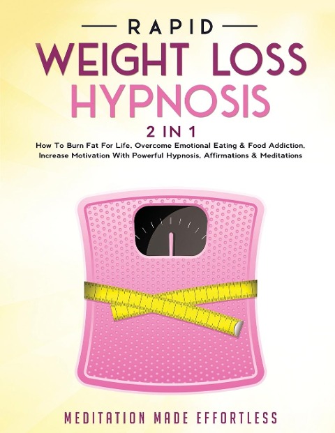 Rapid Weight Loss Hypnosis (2 in 1): How To Burn Fat For Life, Overcome Emotional Eating & Food Addiction, Increase Motivation With Powerful Hypnosis, Affirmations & Meditations