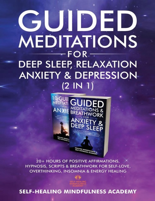 Guided Meditations For Deep Sleep, Relaxation, Anxiety & Depression (2 in 1): 20+ Hours Of Positive Affirmations, Hypnosis, Scripts & Breathwork For Self-Love, Overthinking, Insomnia & Energy Healing