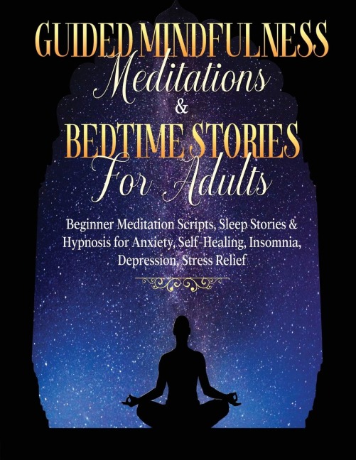 Guided Meditations For Overthinking, Anxiety, Depression &amp; Mindfulness Beginners Scripts For Deep Sleep, Insomnia, Self-Healing, Relaxation, Overthinking, Chakra Healing&amp; Awakening: Beginners Scripts For Deep Sleep, Insomnia, Self-Healing, Relaxat
