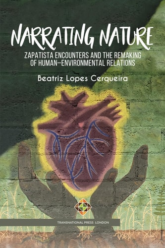 Narrating Nature Zapatista Encounters and the Remaking of Human-Environmental Relations
