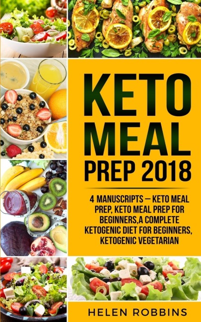 Keto Meal Prep 2018: Keto Meal Prep, Keto Meal Prep For Beginners,A Complete Ketogenic Diet for Beginners, Ketogenic Vegetarian