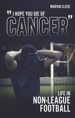 Hope You Die of Cancer: Life in Non-League Football