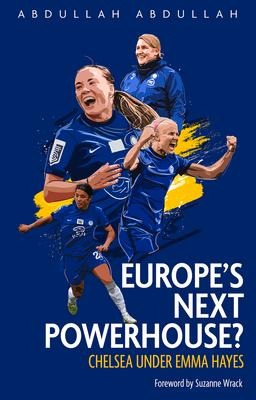 Europes Next Powerhouse?: The Evolution of Chelsea Under Emma Hayes