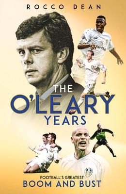 The OLeary Years: Footballs Greatest Boom and Bust