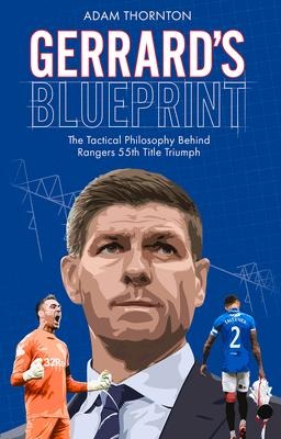 Gerrards Blueprint: The Tactical Philosophy Behind Rangers 55th Title Triumph