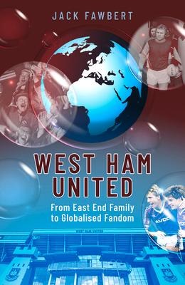 West Ham United: From East End Family to Globalised Fandom