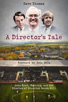 A Directors Tale: John Bond, Burnley and the Boardroom Diaries of Derek Gill