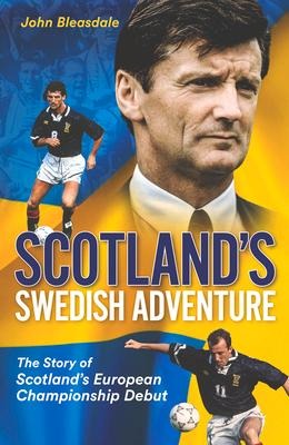 Scotlands Swedish Adventure: The Story of Scotlands European Championship Debut
