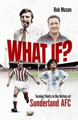 What If?: Turning Points in the History of Sunderland Afc