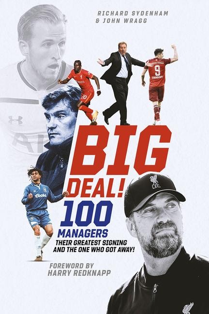 Big Deal!: One Hundred Managers, Their Greatest Signing and the One Who Got Away!