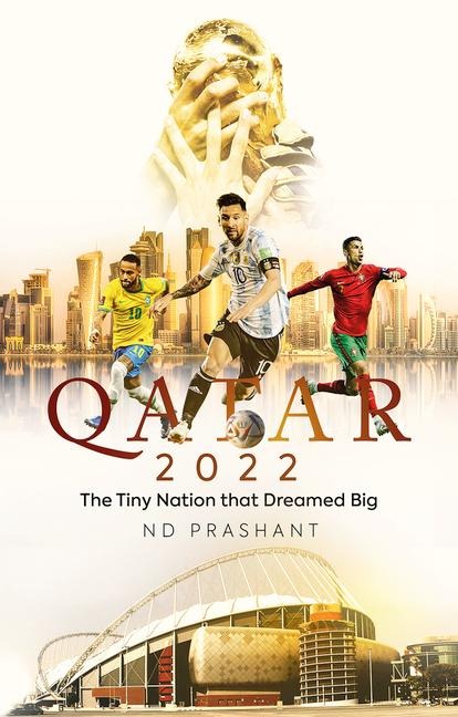 Qatar 2022: The Tiny Nation That Dreamed Big