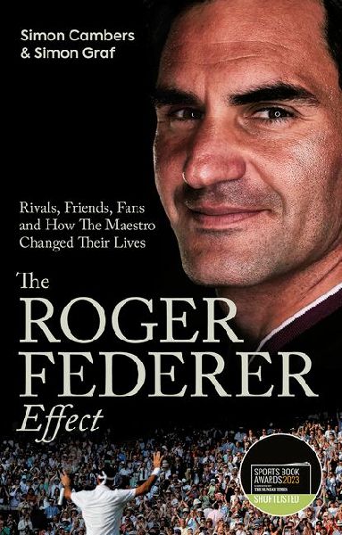 The Roger Federer Effect: Rivals, Friends, Fans and How the Maestro Changed Their Lives