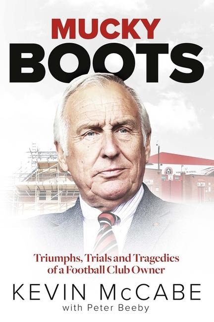 Mucky Boots: Triumphs, Trials and Tragedies of a Football Club Owner