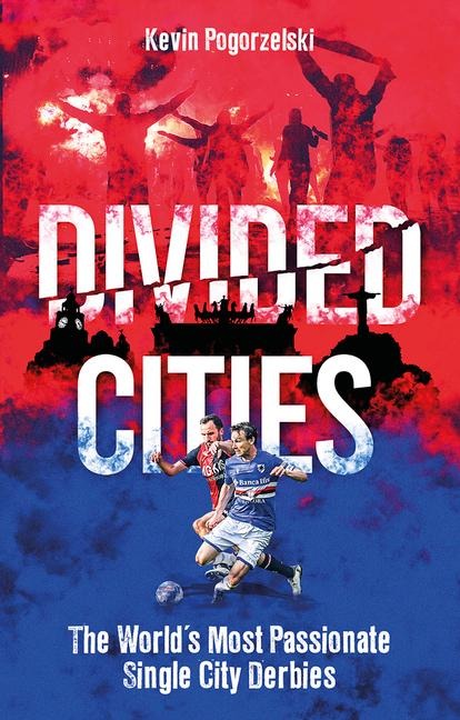 Divided Cities: The Worlds Most Passionate Single City Derbies