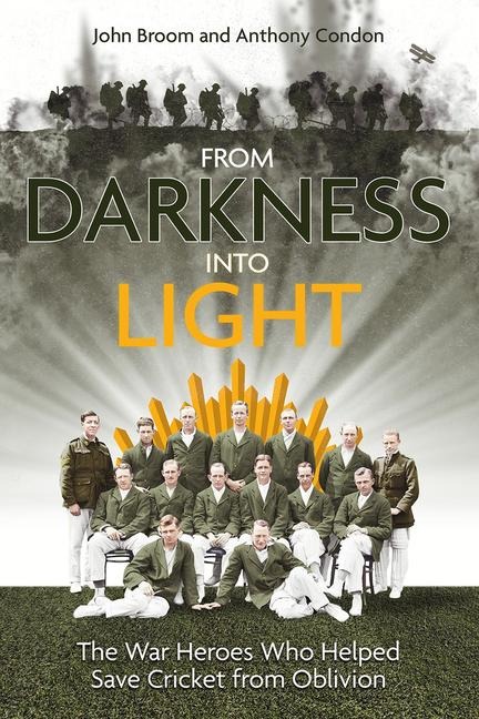 From Darkness Into Light: The War Heroes Who Helped Save Cricket from Oblivion