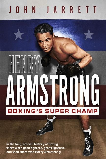 Henry Armstrong: Boxings Super Champ