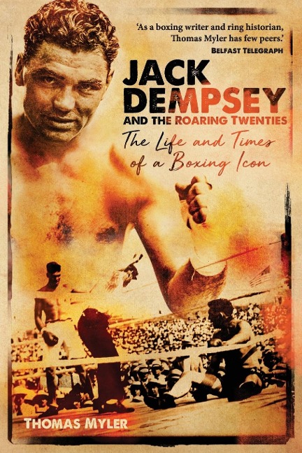Jack Dempsey and the Roaring Twenties: The Life and Times of a Boxing Icon
