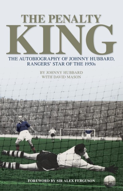 The Penalty King: The Autobiography of Johnny Hubbard, Rangers Star of the 1950s