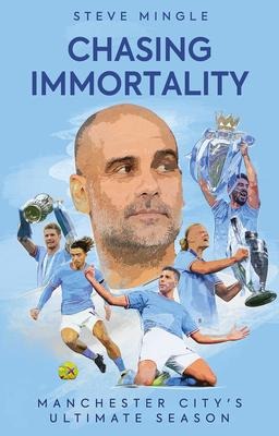 Chasing Immortality: Manchester Citys Ultimate Season