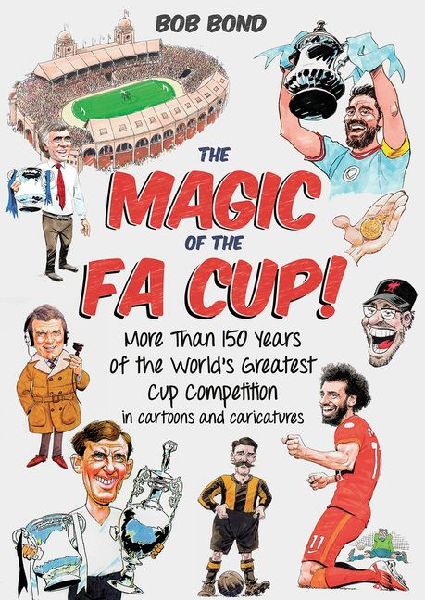The Magic of the FA Cup!: More Than 150 Years of the Worlds Greatest Cup Competition