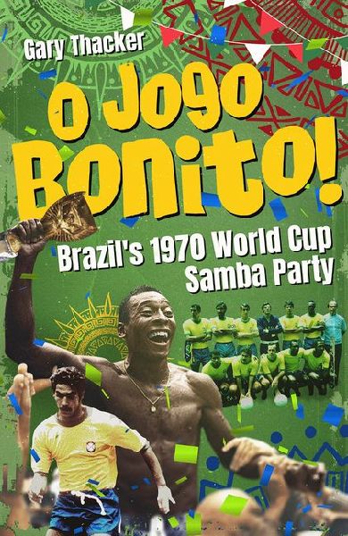 O Jogo Bonito!: Brazils 1970 World Cup Samba Party