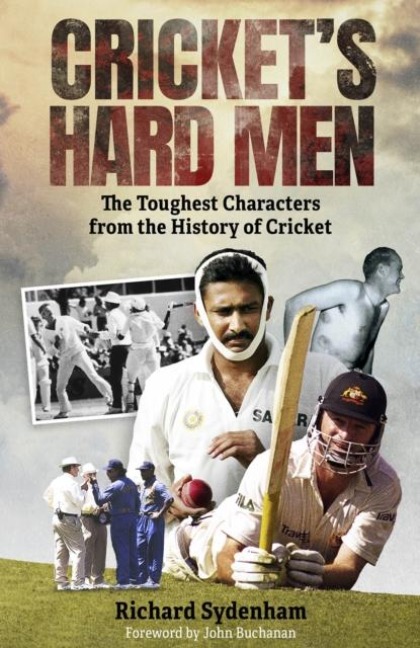 Crickets Hard Men: The Toughest Characters from the History of Cricket