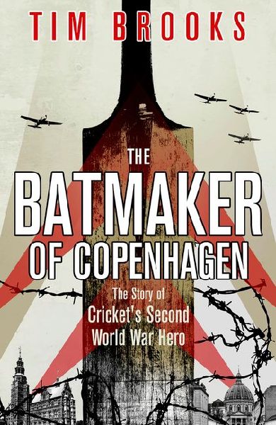 The Batmaker of Copenhagen: The Story of Crickets Second World War Hero