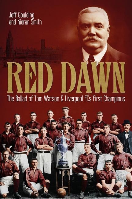 Red Dawn: The Ballad of Tom Watson and Liverpool FCs First Champions